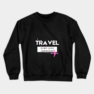 Travel is my Love Language Crewneck Sweatshirt